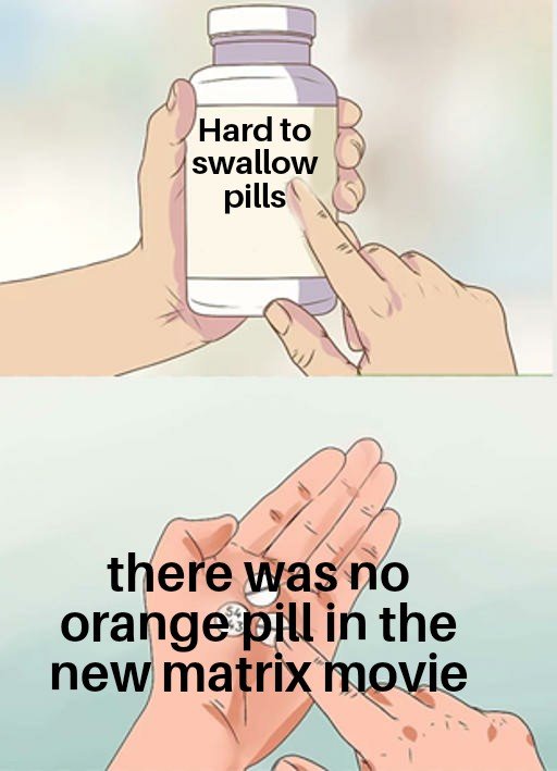 crypto inside jokes meme hard to swallow pills there was no orange pill in the new matrix movie for decentral publishing