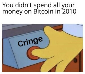 crypto investor meme of person pushing a cringe red button with a caption that says you didnt spend all your money on bitcoin in 2010 for decentral publishing